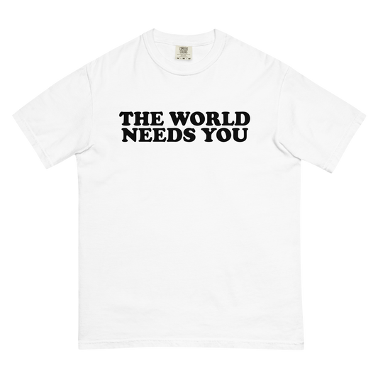 THE WORLD NEEDS YOU TEE