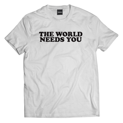 WORLD NEEDS YOU TEE
